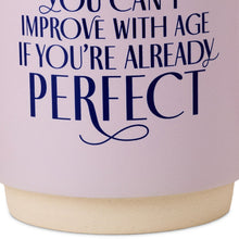 Load image into Gallery viewer, Can't Improve With Age Ceramic Mug  16 oz.