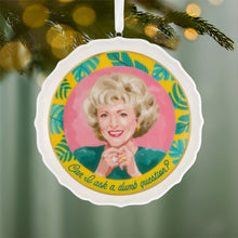 Load image into Gallery viewer, The Golden Girls Can I Ask a Dumb Question? Porcelain Ornament
