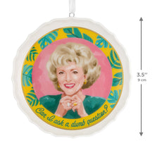 Load image into Gallery viewer, The Golden Girls Can I Ask a Dumb Question? Porcelain Ornament